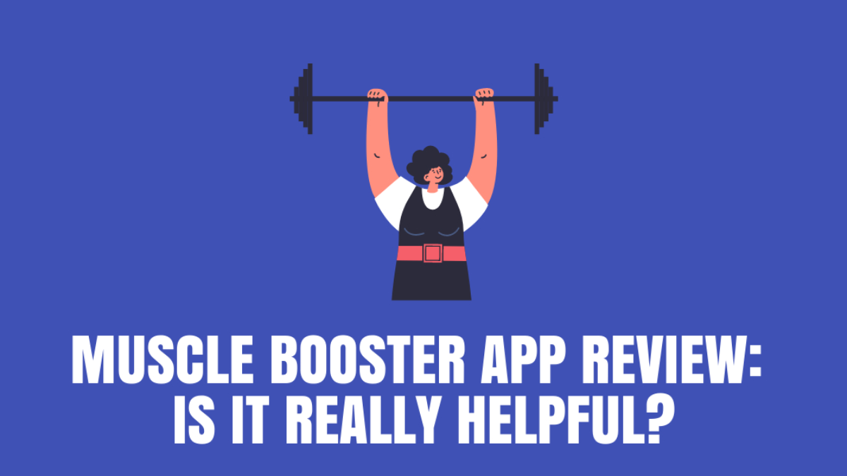 Here Is The Review Of The Muscle Booster App- Is It Worth Downloading?